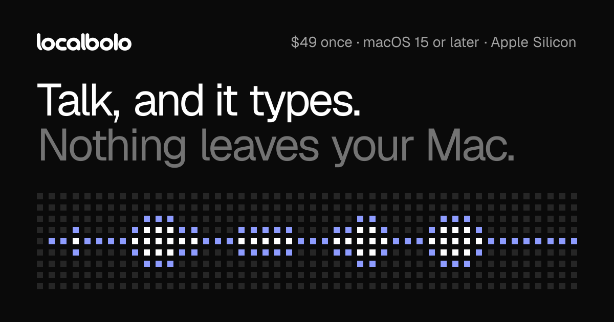 LocalBolo - Private, on-device voice dictation for Mac that works in any app.